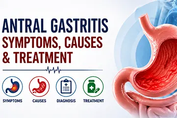 Antral Gastritis: Symptoms, Causes, Diagnosis & Treatment in Hyderabad