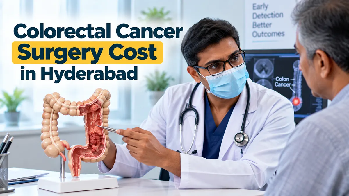 Colorectal cancer surgery cost and colorectal treatment in Hyderabad